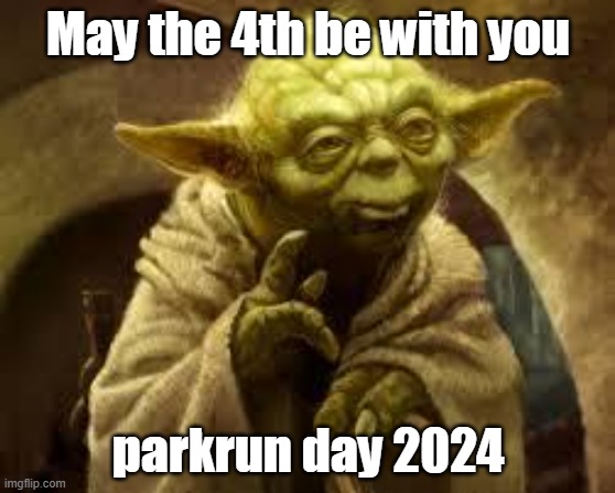 parkrun on Star Wars Day | May the 4th be with you; parkrun day 2024 | image tagged in yoda,parkrun,may 4th | made w/ Imgflip meme maker