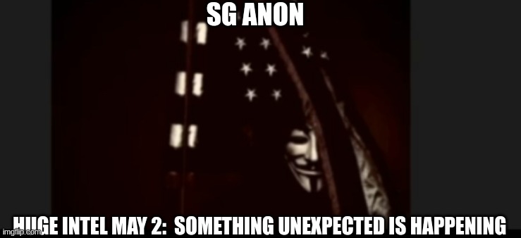 SG Anon: HUGE Intel May 2:  Something Unexpected Is Happening  (Video) 