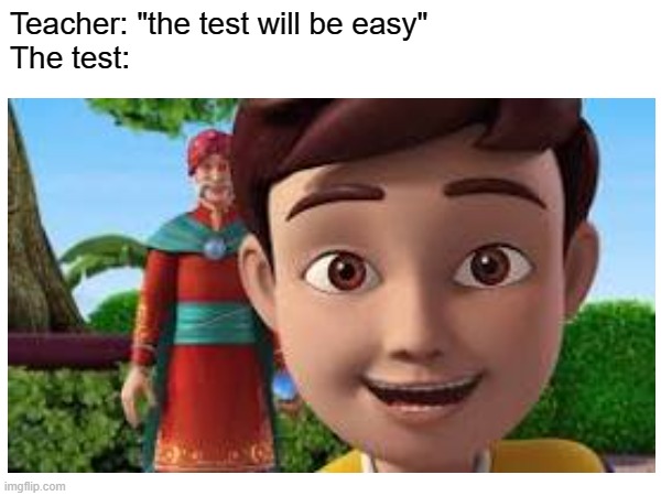 relatable | Teacher: "the test will be easy"
The test: | image tagged in relatable memes,rudra,exams,cartoons,india | made w/ Imgflip meme maker