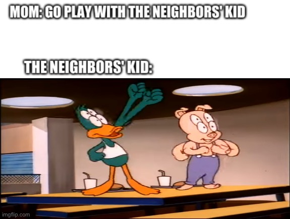 The Neighbors' Kid | image tagged in the neighbors' kid | made w/ Imgflip meme maker