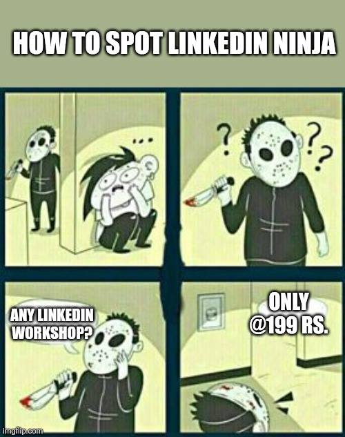 LinkedIn Meme | HOW TO SPOT LINKEDIN NINJA; ONLY @199 RS. ANY LINKEDIN WORKSHOP? | image tagged in the murderer,linkedin,marketing,funny,funny memes | made w/ Imgflip meme maker