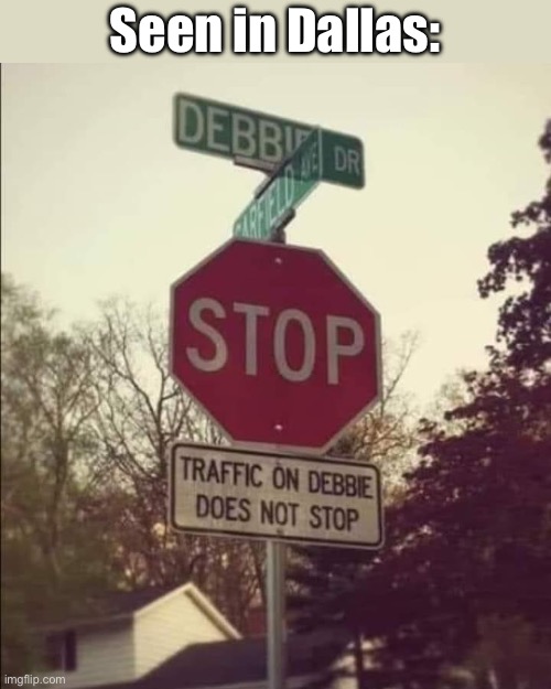 Debbie Dallas | Seen in Dallas: | image tagged in debbie,dallas,stop,traffic | made w/ Imgflip meme maker