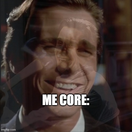 bateman core | ME CORE: | image tagged in relatable memes | made w/ Imgflip meme maker