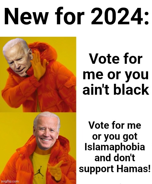 As antisemitism sweeps the country, the senile creep yammers about Islamaphobia | New for 2024:; Vote for me or you ain't black; Vote for me
or you got
Islamaphobia
and don't
support Hamas! | image tagged in biden hotline bling,memes,joe biden,antisemitism,islamaphobia,democrats | made w/ Imgflip meme maker