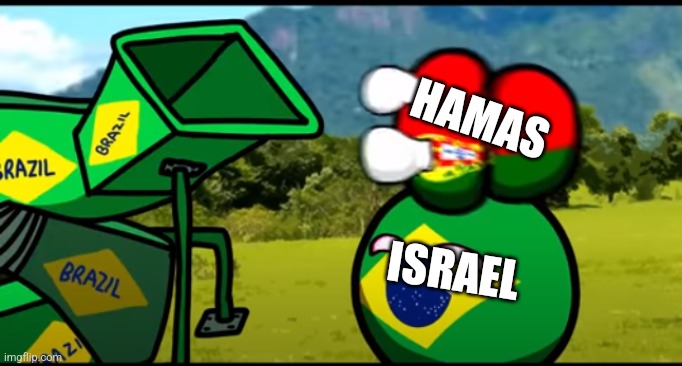 Bye bye :3 | HAMAS; ISRAEL | image tagged in you're going to brazil | made w/ Imgflip meme maker