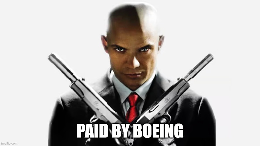 Agent 47 gets — Paid by Boeing | PAID BY BOEING | image tagged in agent 47 two guns | made w/ Imgflip meme maker