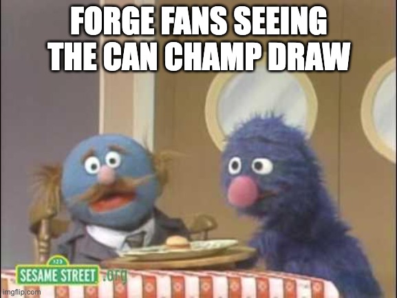 FORGE FANS SEEING THE CAN CHAMP DRAW | made w/ Imgflip meme maker
