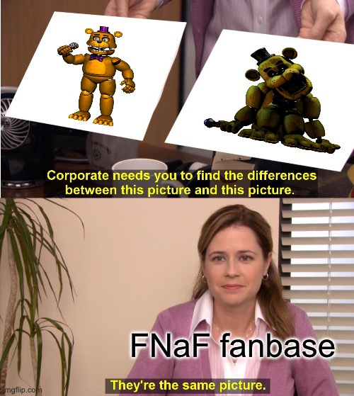 STOP MISTAKING GOLDEN FREDDY FOR FREDBEAR!!! | FNaF fanbase | image tagged in memes,they're the same picture,fredbear,golden freddy | made w/ Imgflip meme maker
