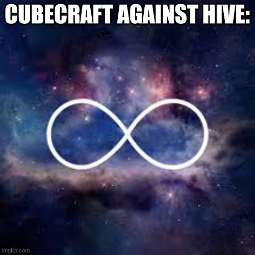 infinite universe | CUBECRAFT AGAINST HIVE: | image tagged in infinite universe | made w/ Imgflip meme maker