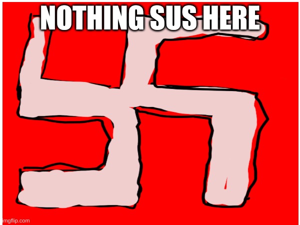 uhh | NOTHING SUS HERE | image tagged in memes,germany,comunista,funny | made w/ Imgflip meme maker