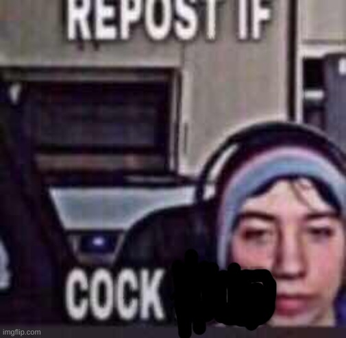 Repost if cock hard | image tagged in repost if cock hard | made w/ Imgflip meme maker