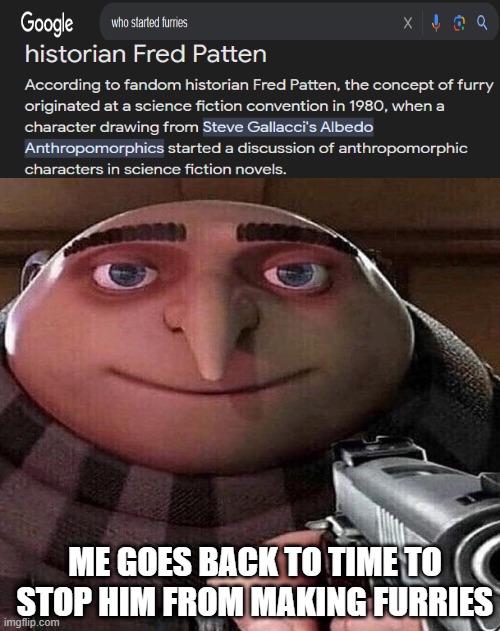 *quickly time travels* | ME GOES BACK TO TIME TO STOP HIM FROM MAKING FURRIES | image tagged in anti furry,time travel | made w/ Imgflip meme maker