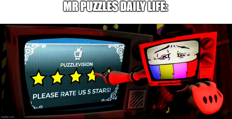 . | MR PUZZLES DAILY LIFE: | image tagged in mr puzzles pointing to rate him 5 stars | made w/ Imgflip meme maker