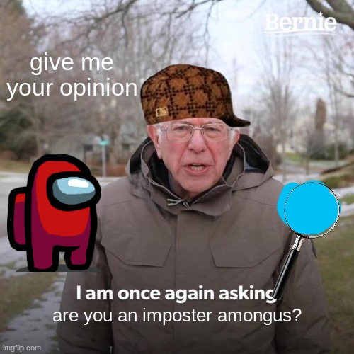 Are you though? | give me your opinion; are you an imposter amongus? | image tagged in memes,amongus,gaming | made w/ Imgflip meme maker