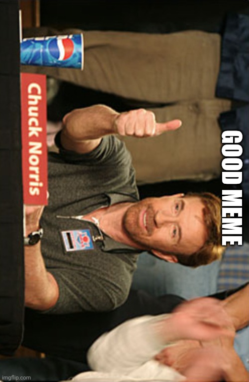 Chuck Norris Approves Meme | GOOD MEME | image tagged in memes,chuck norris approves,chuck norris | made w/ Imgflip meme maker