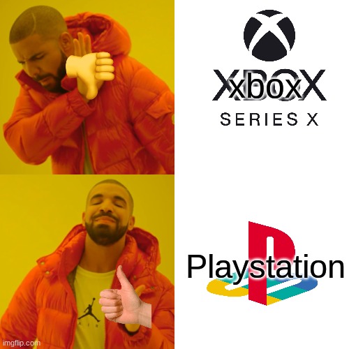DO you HATE me NOW? | xbox; Playstation | image tagged in memes,drake hotline bling,ps or xbox,doyouagree | made w/ Imgflip meme maker