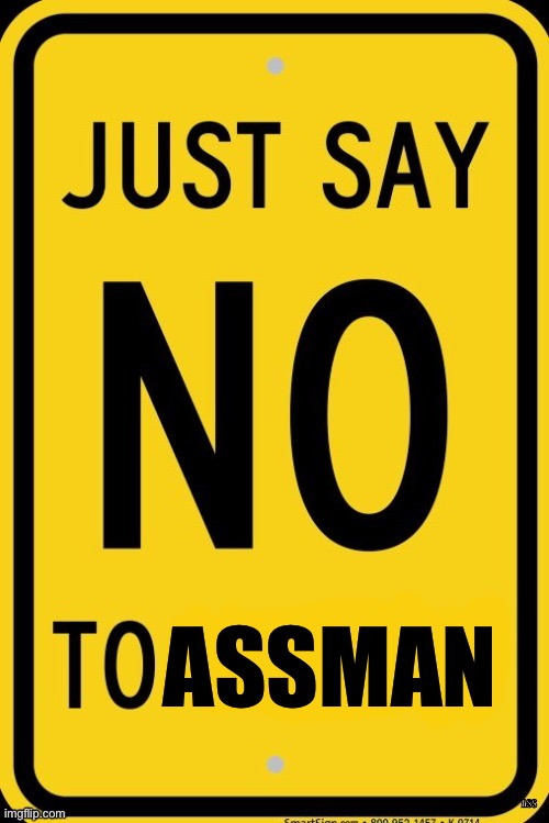 Say No To ____ Sign | ASS ASSMAN | image tagged in say no to ____ sign | made w/ Imgflip meme maker