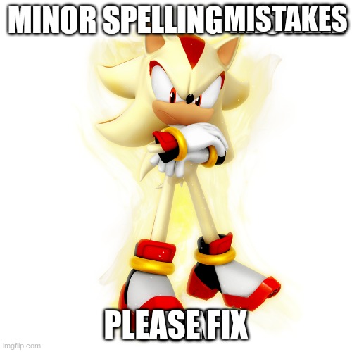 Minor Spelling Mistake HD | MISTAKES PLEASE FIX | image tagged in minor spelling mistake hd | made w/ Imgflip meme maker