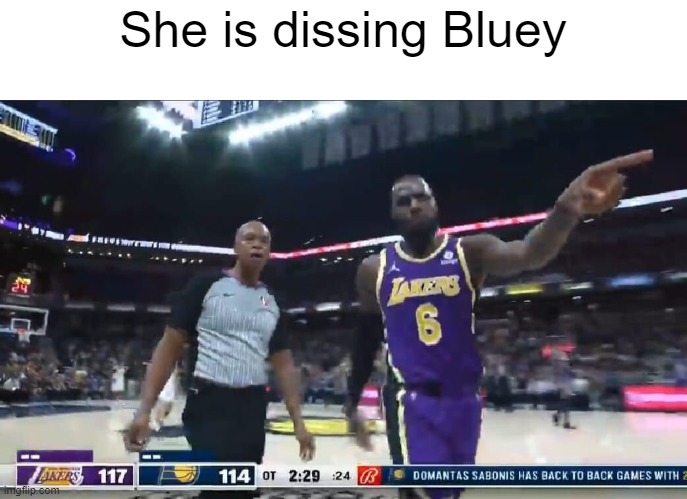 LeSnitch | She is dissing Bluey | image tagged in lesnitch | made w/ Imgflip meme maker