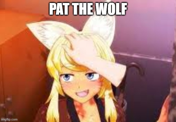PAT THE WOLF | made w/ Imgflip meme maker