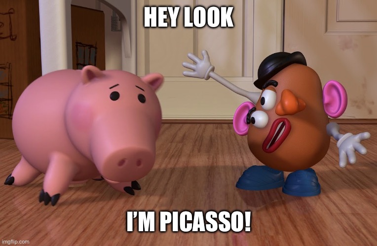 Picasso Potato Head | HEY LOOK; I’M PICASSO! | image tagged in picasso potato head | made w/ Imgflip meme maker