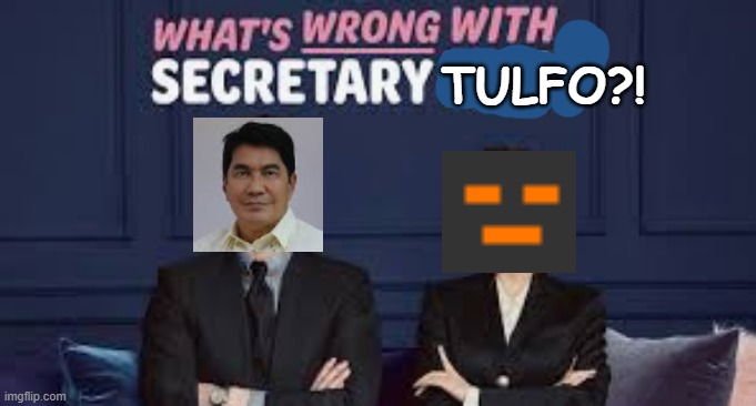 wHATS WRONG WITH SECRETARY TULFO (ITS official guys)!1!1! | TULFO?! | image tagged in tulfo,memes_bruuh,highskygaming345 | made w/ Imgflip meme maker