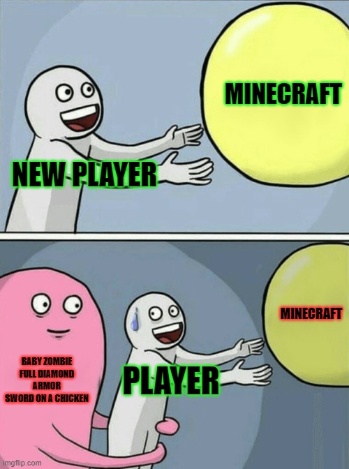 Running Away Balloon | MINECRAFT; NEW PLAYER; MINECRAFT; BABY ZOMBIE FULL DIAMOND ARMOR SWORD ON A CHICKEN; PLAYER | image tagged in memes,running away balloon | made w/ Imgflip meme maker