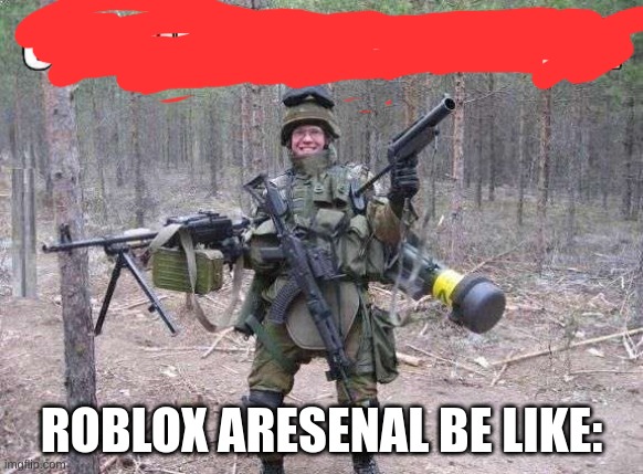 true | ROBLOX ARESENAL BE LIKE: | image tagged in funny,memes,roblox,arsenal | made w/ Imgflip meme maker