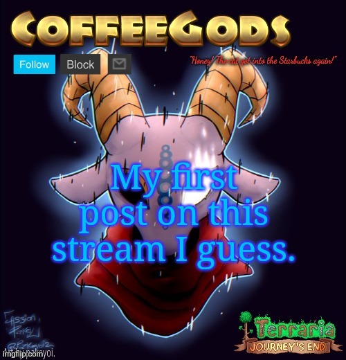 CoffeeGod's Announcement Template | My first post on this stream I guess. | image tagged in coffeegod's announcement template | made w/ Imgflip meme maker