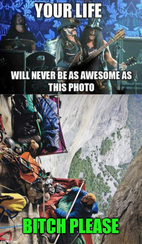 Metal is awesome, only freesolo and camping are better | BITCH PLEASE | image tagged in freeclimbing,lattice climbing,heavy metal,metal,daredevil,outdoor | made w/ Imgflip meme maker