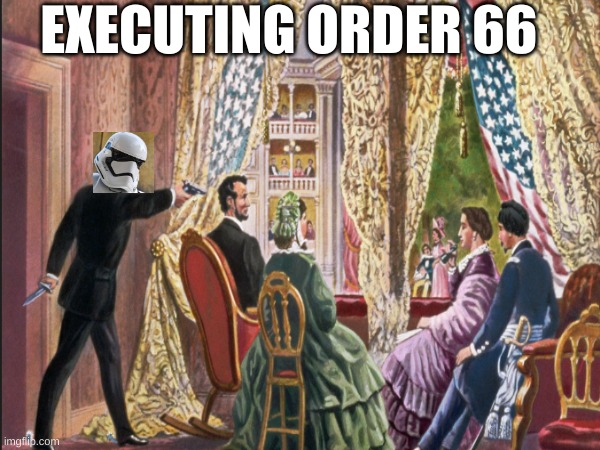 this is the real story | EXECUTING ORDER 66 | image tagged in star wars,funny,meme,abraham lincoln | made w/ Imgflip meme maker