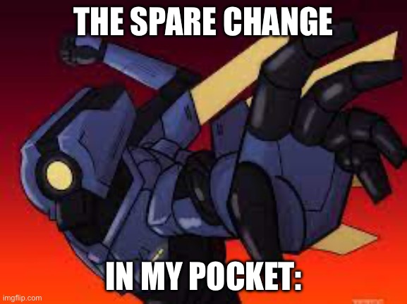 ULTRAKILL V1 Pepe punch | THE SPARE CHANGE IN MY POCKET: | image tagged in ultrakill v1 pepe punch | made w/ Imgflip meme maker