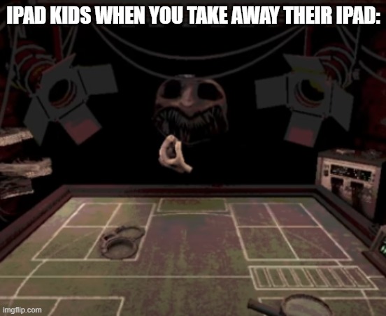 you will die if you take their ipad... or get very very hurt | IPAD KIDS WHEN YOU TAKE AWAY THEIR IPAD: | image tagged in dealer shoots you,memes,ipad kids | made w/ Imgflip meme maker