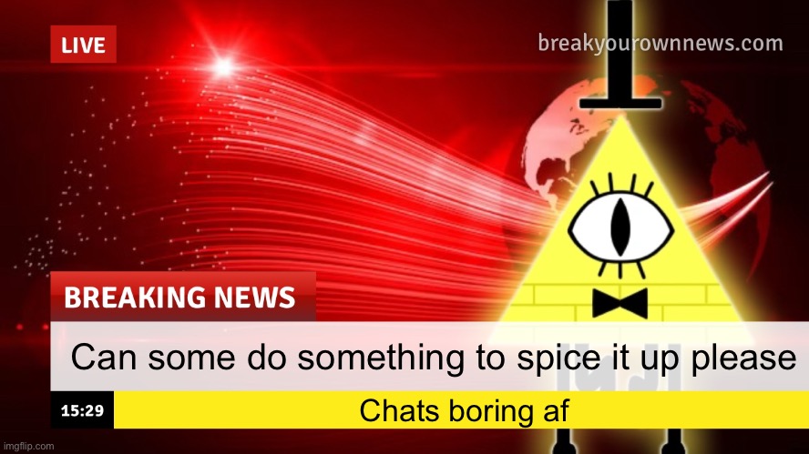 Plusha-Wusha news template | Can some do something to spice it up please; Chats boring af | image tagged in plusha-wusha news template | made w/ Imgflip meme maker