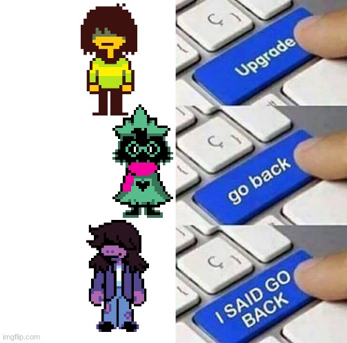 deltarune | image tagged in i said go back | made w/ Imgflip meme maker
