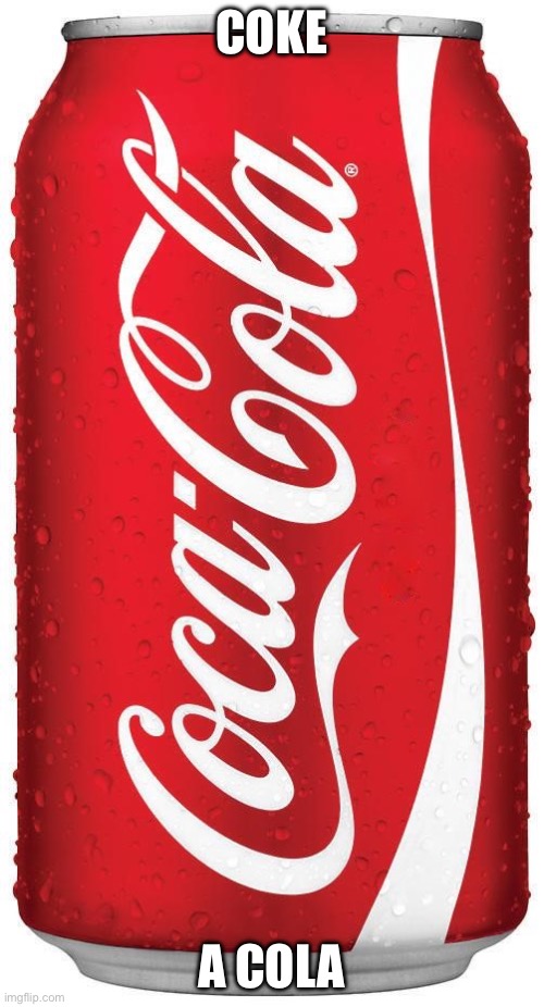 Coke | COKE A COLA | image tagged in coke | made w/ Imgflip meme maker