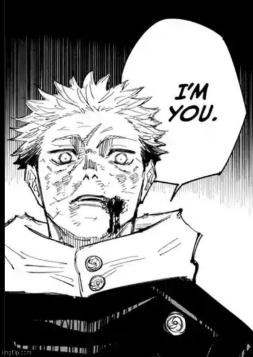 I'm you | image tagged in i'm you yuji itadori | made w/ Imgflip meme maker