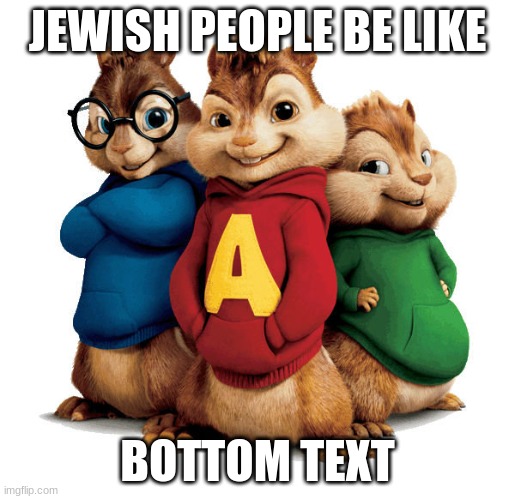 WAHHHHH | JEWISH PEOPLE BE LIKE; BOTTOM TEXT | image tagged in jewish | made w/ Imgflip meme maker