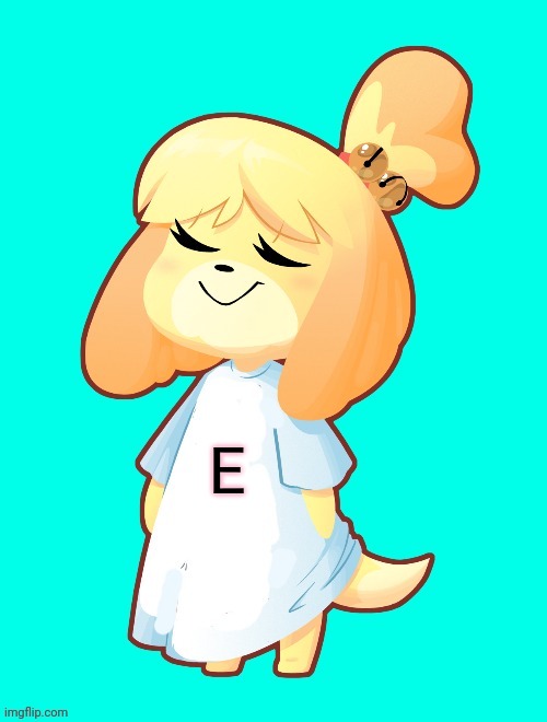 Isabelle Shirt | E | image tagged in isabelle shirt | made w/ Imgflip meme maker