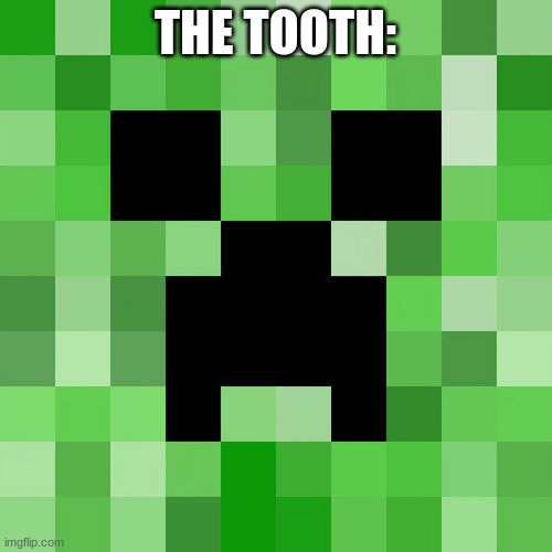 Scumbag Minecraft Meme | THE TOOTH: | image tagged in memes,scumbag minecraft | made w/ Imgflip meme maker