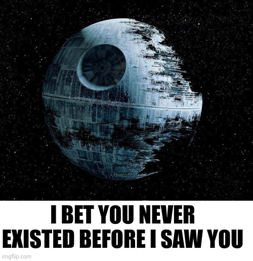 I don't know who you are lil bro | I BET YOU NEVER EXISTED BEFORE I SAW YOU | image tagged in i don't know who you are lil bro | made w/ Imgflip meme maker