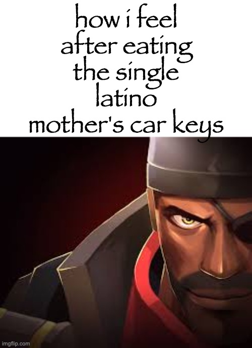 how i feel after eating the single latino mother's car keys | made w/ Imgflip meme maker