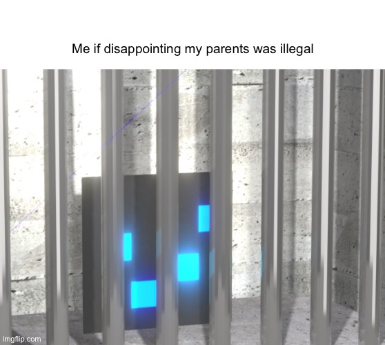 Me if disappointing my parents was illegal | made w/ Imgflip meme maker
