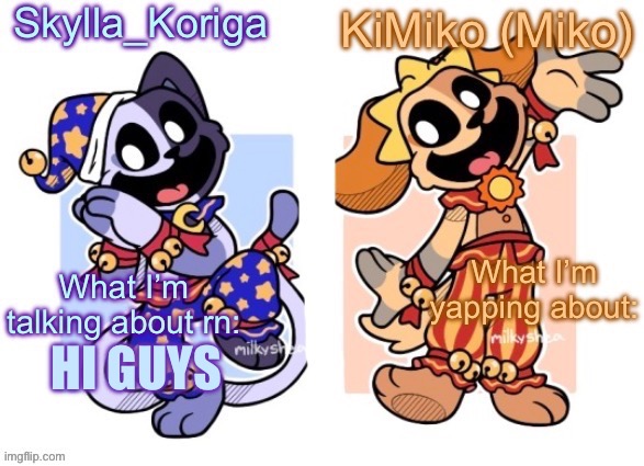 Skylla and Miko shared Temp (Fixed) | HI GUYS | image tagged in skylla and miko shared temp fixed | made w/ Imgflip meme maker