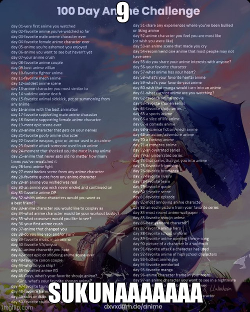 100 day anime challenge | 9; SUKUNAAAAAAA | image tagged in 100 day anime challenge | made w/ Imgflip meme maker