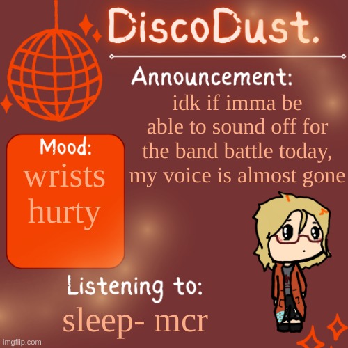 DiscoDust. Announcement Template | idk if imma be able to sound off for the band battle today, my voice is almost gone; wrists hurty; sleep- mcr | image tagged in discodust announcement template | made w/ Imgflip meme maker