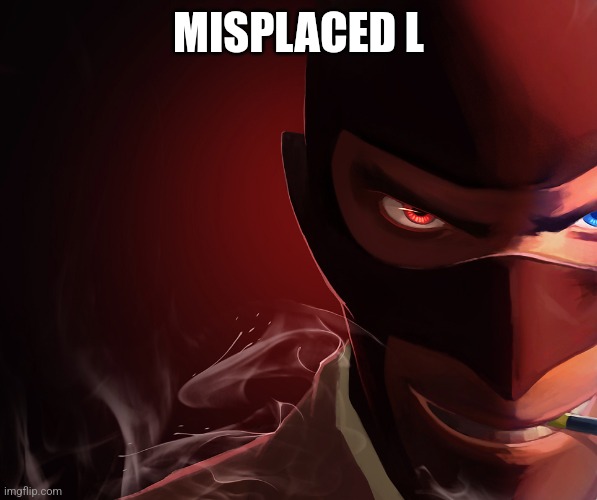 Red Spy | MISPLACED L | image tagged in red spy | made w/ Imgflip meme maker