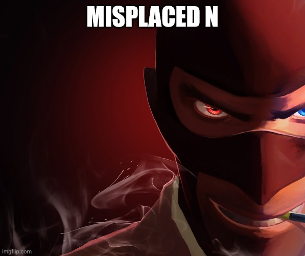 Red Spy | MISPLACED N | image tagged in red spy | made w/ Imgflip meme maker