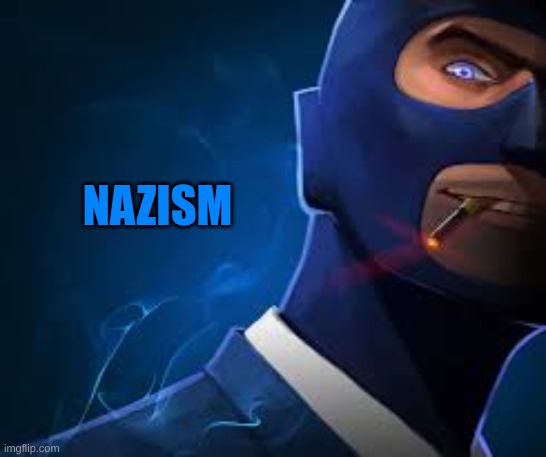Blue Spy | NAZISM | image tagged in blue spy | made w/ Imgflip meme maker