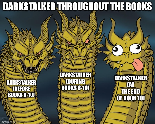 Three-headed Dragon | DARKSTALKER THROUGHOUT THE BOOKS; DARKSTALKER (DURING BOOKS 6-10); DARKSTALKER (AT THE END OF BOOK 10); DARKSTALKER (BEFORE BOOKS 6-10) | image tagged in three-headed dragon,wings of fire | made w/ Imgflip meme maker